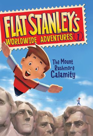 [Flat Stanley's Worldwide Adventures 01] • The Mount Rushmore Calamity